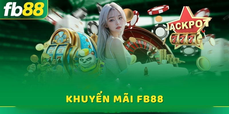 Hãy tìm hiểu thật kỹ các thông tin về khuyến mãi FB88